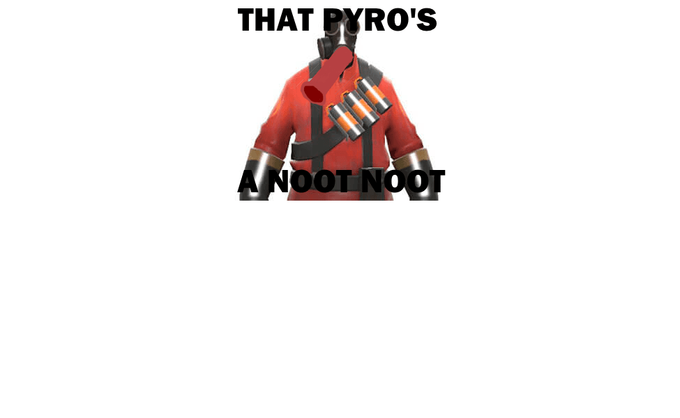 THAT PYROS A NOOT NOOT.png