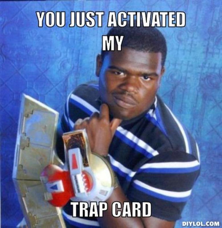 resized_trap-kid-meme-generator-you-just-activated-my-trap-card-ff7f3c.jpg